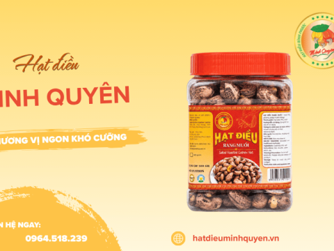 Hạt điều Minh Quyên - Đa dạng sản phẩm hạt điều ngon Bình Phước