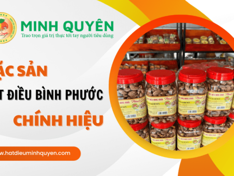Hạt điều Minh Quyên - Đặc sản hạt điều Bình Phước chính hiệu